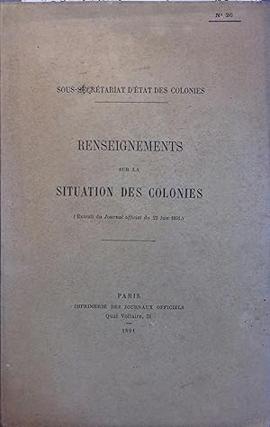 Renseignements sur la situation des colonies N° 26. Extrait du Journal officiel du 23 juin 1891.