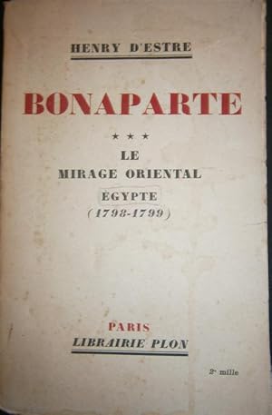 Imagen del vendedor de Bonaparte. Tome 3 seul. Le mirage oriental : Egypte (1798 -1799). a la venta por Librairie Et Ctera (et caetera) - Sophie Rosire