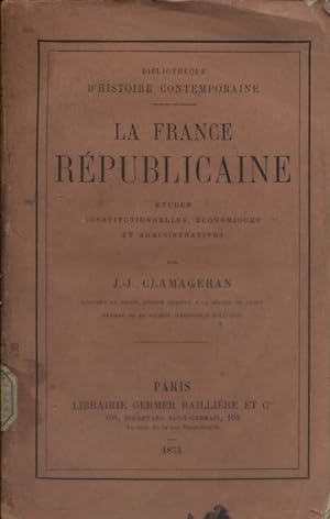 La France républicaine. Etudes constitutionnelles, économiques et administratives.