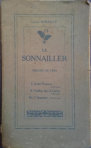 Le sonnailler. Recueil de vers. I : Avant l'épreuve (1910-1914) II : Feuillets dans la cantine (1...