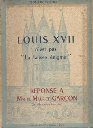 Louis XVII n'est pas "la fausse énigme", réponse à Maurice Garçon.