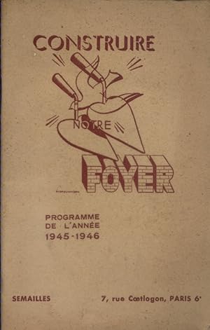 Construire notre foyer. Programme de l'année 1945-1946. 1945-1946.