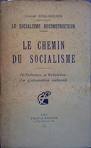 Le chemin du socialisme. Le socialisme reconstructeur. Ni réformes, ni révolution: la colonisatio...