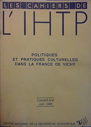 Cahier N° 8. Politiques et pratiques culturelles dans la France de Vichy.