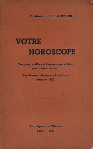 Votre horoscope. Vos jours, chiffres et éléments favorables pour réussir en tout. Vos bonnes infl...