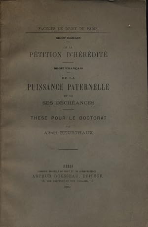 Droit romain. De la pétition d'hérédité. Droit français. De la puissance paternelle et de ses déc...