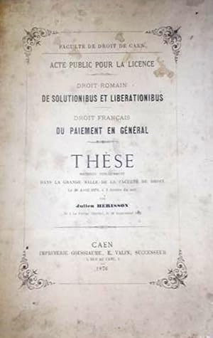 Droit romain. De solutionibus et liberationibus. Thèse soutenue à la faculté de droit de Caen le ...