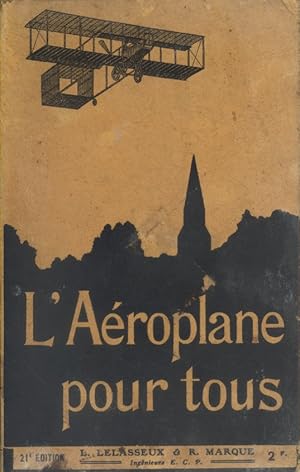 L'aéroplane pour tous. Suivi d'une note de M. P. Painlevé sur les deux écoles d'aviation.