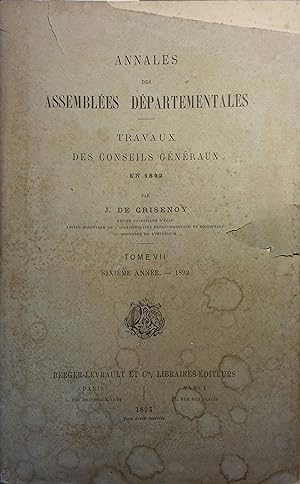 Annales des assemblées départementales. Travaux des conseils généraux en 1892. Tome 7 seul. Sixiè...