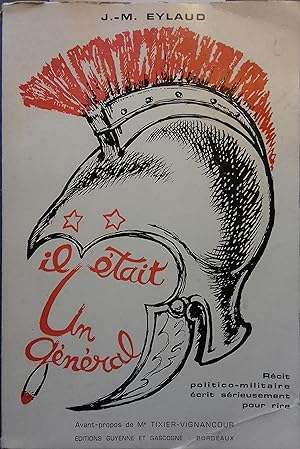 Seller image for Il tait un gnral. Rcit politico-militaire crit srieusement pour rire. for sale by Librairie Et Ctera (et caetera) - Sophie Rosire