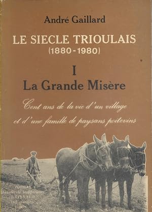 Le siècle Trioulais (1880-1980). I -La grande misère. Envoi de l'auteur.
