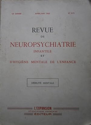 Revue de neuropsychiatrie infantile et d'hygiène mentale de l'enfance. N° 4 5. Débilité mentale. ...