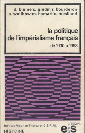 La politique de l'impérialisme français de 1930 à 1958.