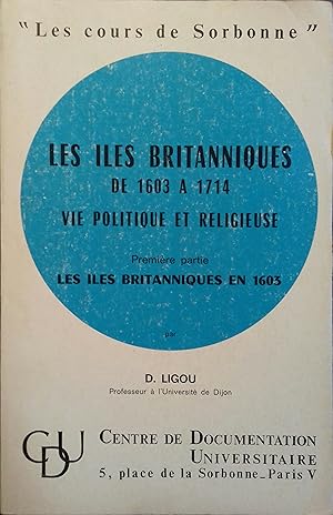 Les îles britanniques de 1603 à 1714. Vie politique et religieuse. Première partie. Les îles brit...