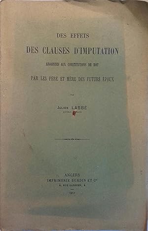 Des effets des clauses d'imputation adjointes aux constitutions de dot par les père et mère des f...