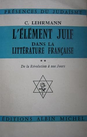 L'élément juif dans la littérature française. Tome 1 : Des origines à la révolution. Tome 2 : De ...