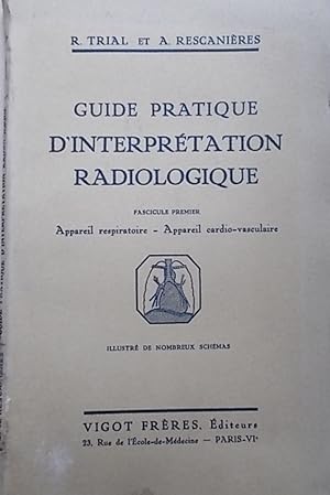 Guide pratique d'interprétation radiologique. Fascicule premier : Appareil respiratoire - Apparei...