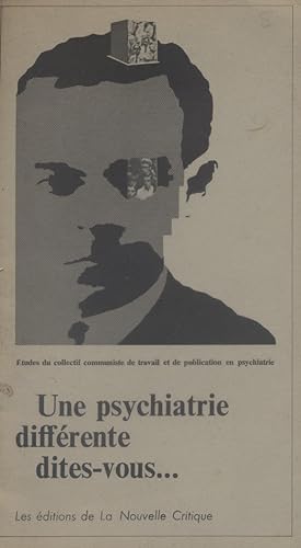 Une psychiatrie différente, dites-vous . Collectif communiste de travail et de publication en psy...