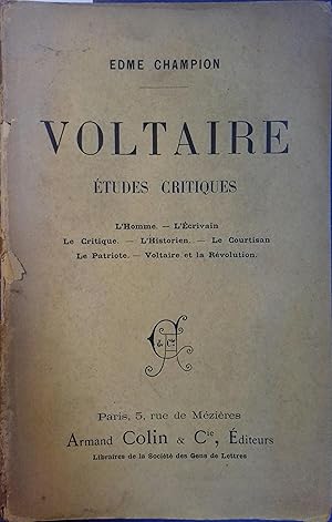 Voltaire, études critiques. L'homme. - L'écrivain. - Le critique. - L'historien. - Le courtisan. ...