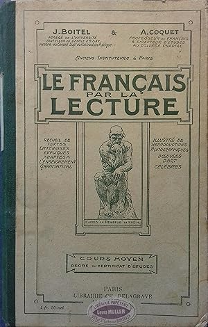 Seller image for Le franais par la lecture. Cours moyen (2 e degr) - Cours suprieur (1er degr) - Certificat d'tudes. Recueil de textes littraires expliqus, adapts  l'enseignement grammatical. Vers 1913. for sale by Librairie Et Ctera (et caetera) - Sophie Rosire