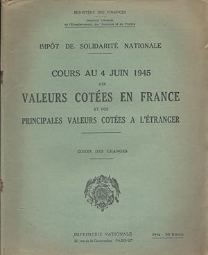 Impôt de solidarité. Cours au 4 juin 1945 des valeurs cotées en france et des principales valeurs...