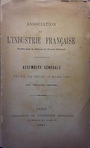 Association de l'industrie française. Assemblée générale tenue le jeudi 19 mars 1891 au Grand-Hôtel.