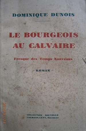 Seller image for Le bourgeois au calvaire. Fresque des temps nouveaux. Roman. for sale by Librairie Et Ctera (et caetera) - Sophie Rosire