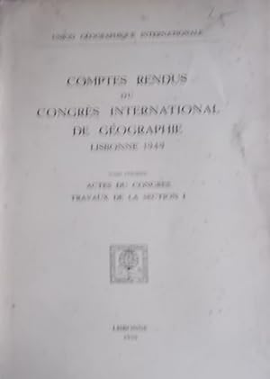 Comptes rendus du Congrès International de Géographie Lisbonne 1949. Tome premier seul : Actes du...