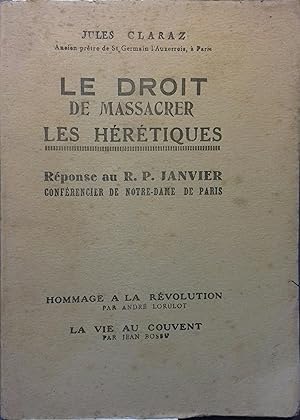 Le droit de massacrer les hérétiques. Réponse au R.P. Janvier, conférencier de Notre-Dame de Pari...