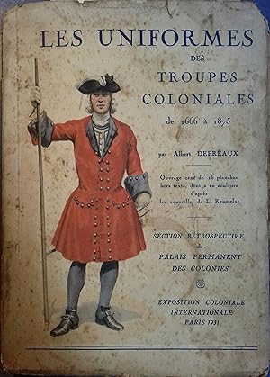 Les uniformes des troupes coloniales de 1666 à 1875. Section rétrospective du palais permanent de...