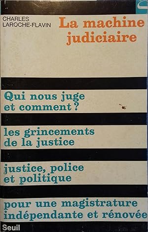 La machine judiciaire. Qui nous juge et comment? Les grincements de la justice - Justice, police ...