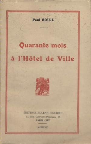 Quarante mois à l'hôtel de ville.