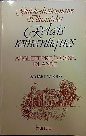 Guide-dictionnaire illustré des relais romantiques. Angleterre - Ecosse - Irlande.