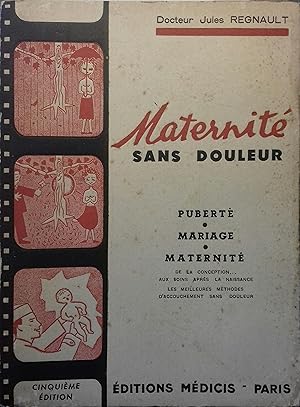 Maternité sans douleur. Puberté - Mariage - Maternité de la conception aux soins après la naissan...