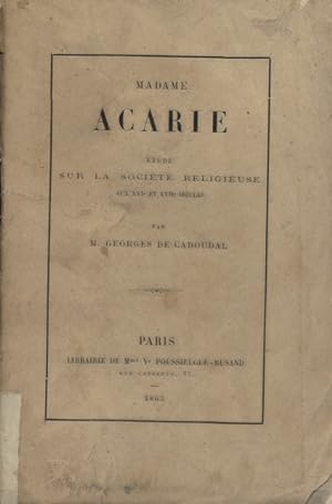 Madame Acarie. Etude sur la société religieuse aux XVI e et XVII e siècles.