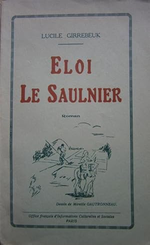 Eloi le saulnier. Roman.