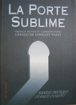 La porte sublime. Manuel de pratique de magie d'Orient.
