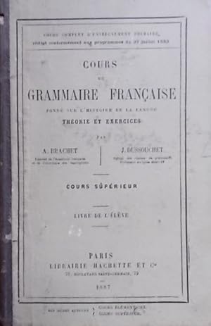 Cours de grammaire française fondé sur l'histoire de la langue. Théorie et exercices. Cours supér...