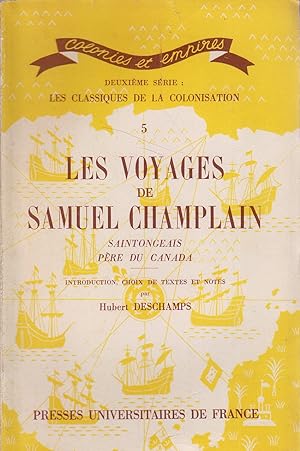 Les voyages de Samuel Champlain - Saintongeais, père du Canada. Introduction, choix de textes et ...