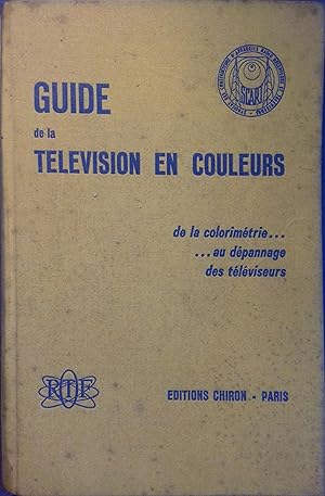 Guide de la télévision en couleurs. De la colorimétrie au dépannage des téléviseurs.