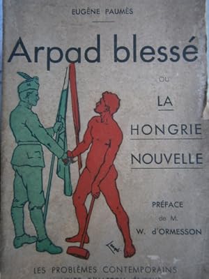 Arpad blessé. Ou la Hongrie nouvelle.