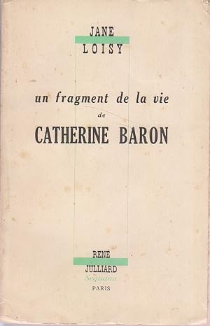 Seller image for Un fragment de la vie de Catherine Baron. for sale by Librairie Et C�tera - Sophie Rosi�re
