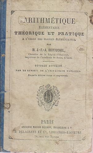 Arithmétique élémentaire théorique et pratique à l'usage des écoles primaires . Nouvelle édition.