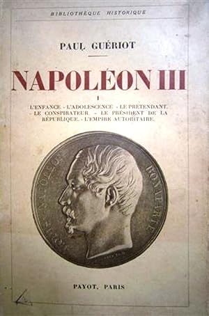 Napoléon III. Tome I : L'enfance, l'adolescence, le prétendant, le conspirateur, le président de ...