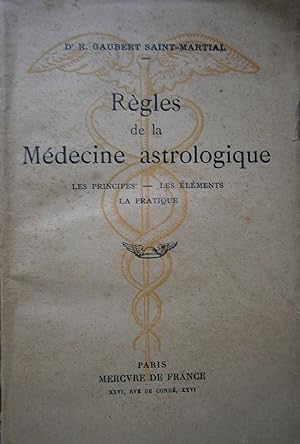 Règles de la médecine astrologique. Les principes, les éléments, la pratique.