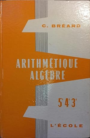 Imagen del vendedor de Arithmtique et algbre. Classes de cinquime, quatrime, troisime. Sans date.Vers 1960. a la venta por Librairie Et Ctera (et caetera) - Sophie Rosire