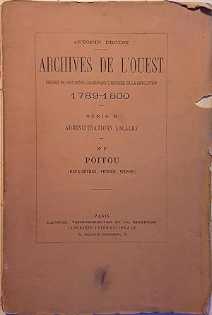 Archives de l'Ouest. Série B : Administrations locales. N° 1 : Poitou (Deux -Sèvres - Vendée - Vi...