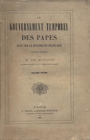 Le gouvernement temporel des papes jugé par la diplomatie française.