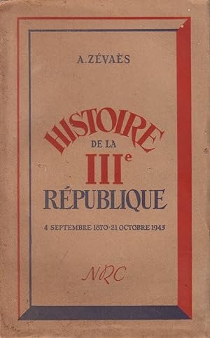 Histoire de la IIIe République. 4 septembre 1870 - 21 octobre 1945.