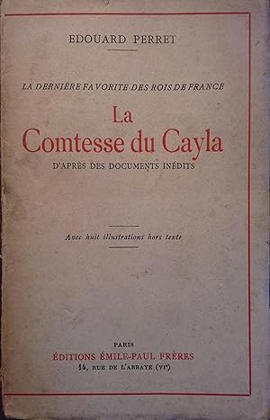 La comtesse du Cayla d'après des documents inédits (1785-1852). La dernière favorite des rois de ...